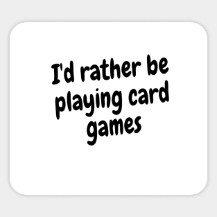 I'd rather be playing card games Sticker